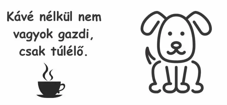 Kávé nélkül nem vagyok gazdi, csak túlélő. Kávé nélkül nem vagyok gazdi, csak túlélő.