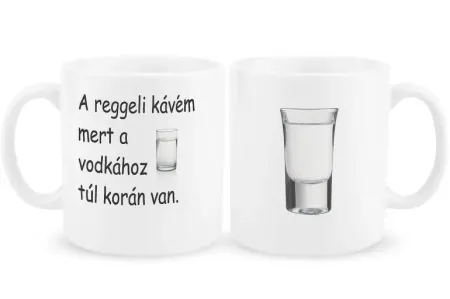 "A reggeli kávém mert a vodkához túl korán van."